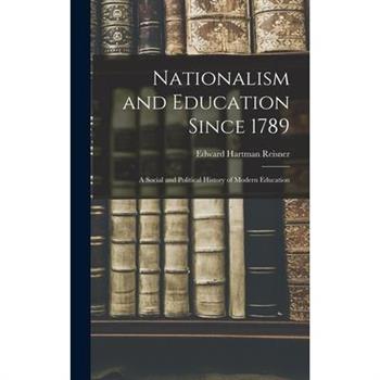 Nationalism and Education Since 1789; a Social and Political History of Modern Education
