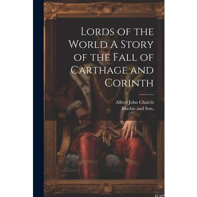 Lords of the World A Story of the Fall of Carthage and Corinth