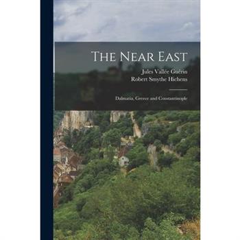 The Near East; Dalmatia, Greece and Constantinople