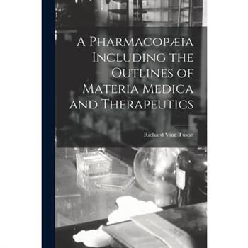A Pharmacop疆ia Including the Outlines of Materia Medica and Therapeutics