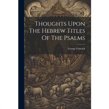 Thoughts Upon The Hebrew Titles Of The Psalms