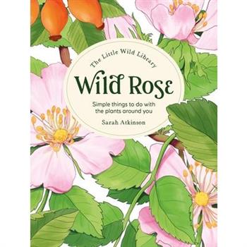 The Little Wild Library: Wild Rose