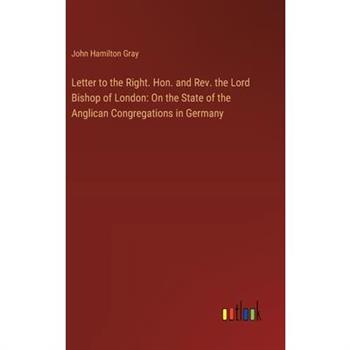 Letter to the Right. Hon. and Rev. the Lord Bishop of London