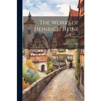 The Works of Heinrich Heine; Volume X