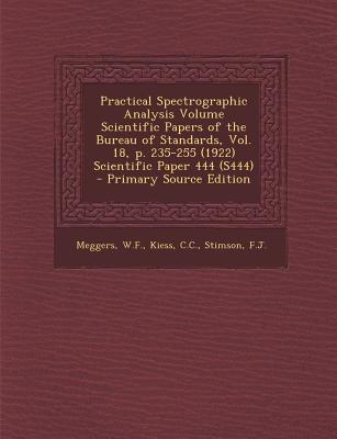Practical Spectrographic Analysis Volume Scientific Papers of the Bureau of Standards, Vol. 18, P. 235-255 (1922) Scientific Paper 444 (S444) - Primary Source Edition