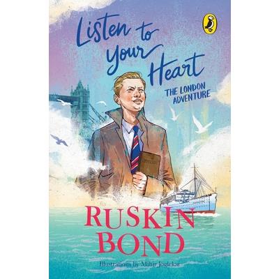 Listen to Your Heart: The London Adventure (Illustrated, Boyhood Memoir Series from Ruskin Bond)