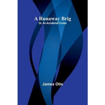 A Runaway Brig; Or, An Accidental Cruise
