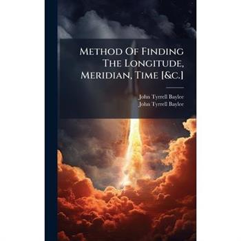 Method Of Finding The Longitude, Meridian, Time [&c.]