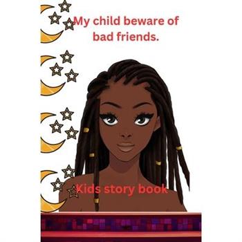 My child beware of bad friends.
