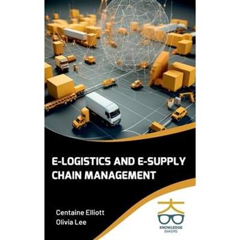 E-Logistics and E-Supply Chain Management