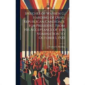 Speeches of Warren G. Harding of Ohio, Republican Candidate for President, From his Acceptance of the Nomination to October 1, 1920