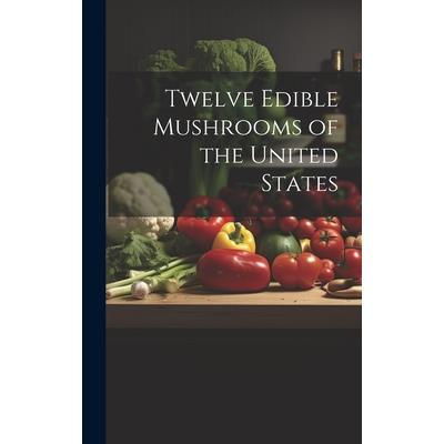 Twelve Edible Mushrooms of the United States