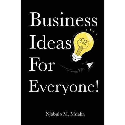 Business Ideas For Everyone!