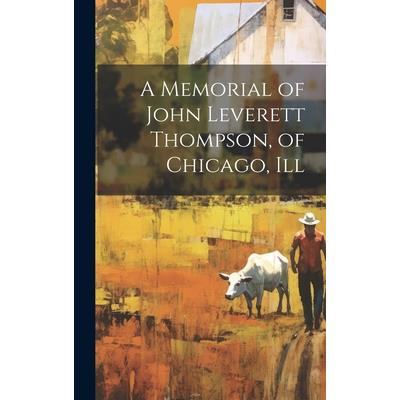 A Memorial of John Leverett Thompson, of Chicago, Ill