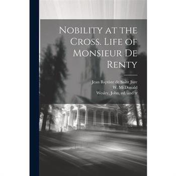 Nobility at the Cross. Life of Monsieur De Renty