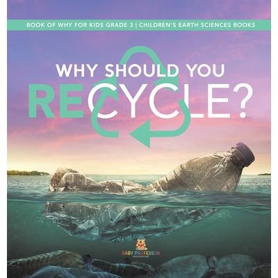 Why Should You Recycle? Book of Why for Kids Grade 3 Children's Earth Sciences Books