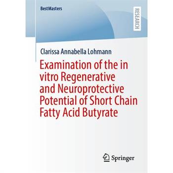 Examination of the in Vitro Regenerative and Neuroprotective Potential of Short Chain Fatty Acid Butyrate