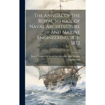 The Annual of the Royal School of Naval Architecture and Marine Engineering, 1871-1872
