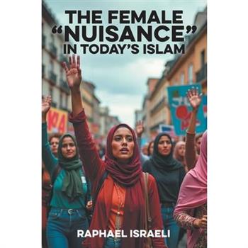The Female "Nuisance" in Today's Islam