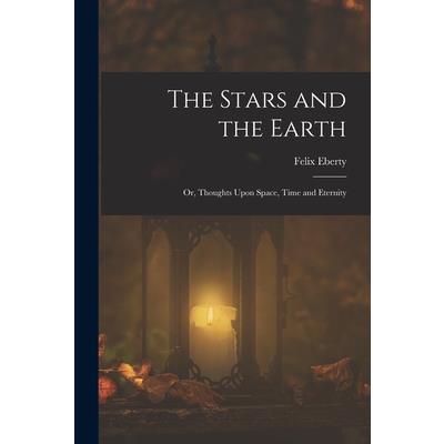 The Stars and the Earth; or, Thoughts Upon Space, Time and Eternity