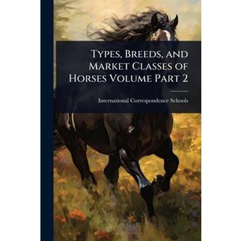 Types, Breeds, and Market Classes of Horses Volume Part 2