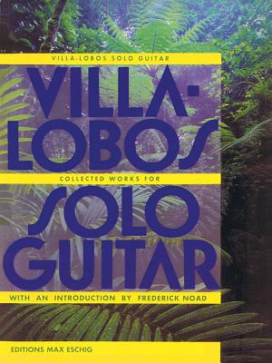 Villa-Lobos-Collected Works for Solo Guitar Villa-Lobos-Collected Works for Solo Guitar