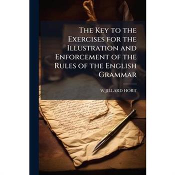 The Key to the Exercises for the Illustration and Enforcement of the Rules of the English Grammar