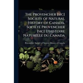 The Provencher [sic] Society of Natural History of Canada. Soci?(c)t?(c) Provencher [sic] D'histoire Naturelle du Canada