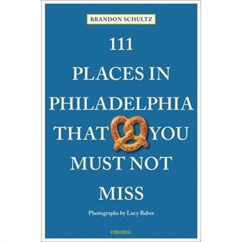 111 Places in Philadelphia That You Must Not Miss