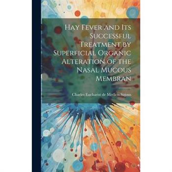 Hay Fever and Its Successful Treatment by Superficial Organic Alteration of the Nasal Mucous Membran