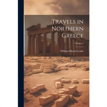 Travels in Northern Greece; Volume 4