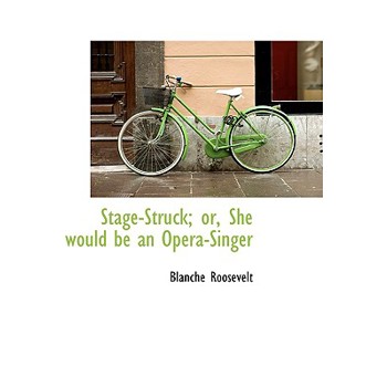 Stage-Struck; Or, She Would Be an Opera-Singer