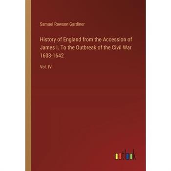 History of England from the Accession of James I. To the Outbreak of the Civil War 1603-1642