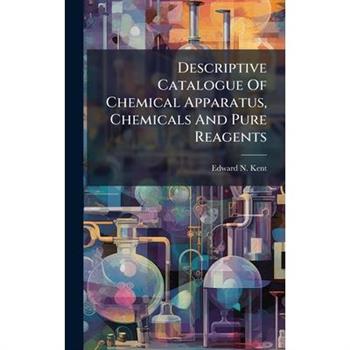 Descriptive Catalogue Of Chemical Apparatus, Chemicals And Pure Reagents