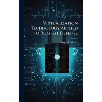 Virtualization Technology Applied to Rootkit Defense