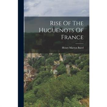 Rise Of The Huguenots Of France