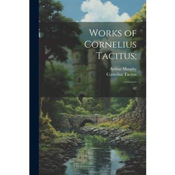 Works of Cornelius Tacitus;