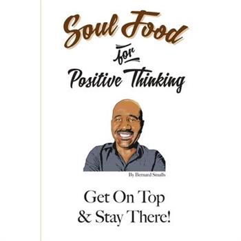 Soul Food for Positive Thinking! Get On Top And Stay There!