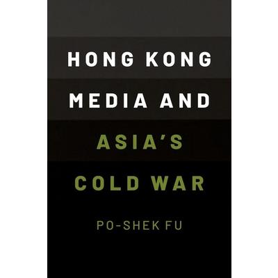 Hong Kong Media and Asias Cold War