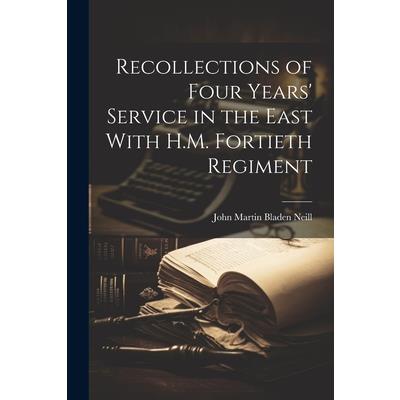 Recollections of Four Years’ Service in the East With H.M. Fortieth Regiment