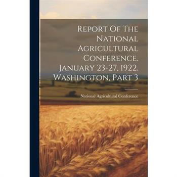 Report Of The National Agricultural Conference. January 23-27, 1922. Washington, Part 3