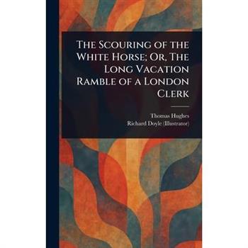 The Scouring of the White Horse; Or, The Long Vacation Ramble of a London Clerk