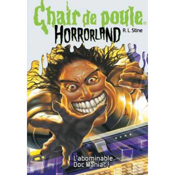 Chair de Poule Horrorland: N? 5 - l’Abomidable Doc Maniac!