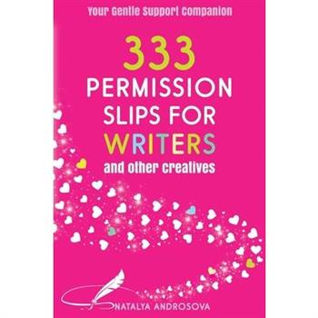 333 Permission Slips for Writers and Other Creatives