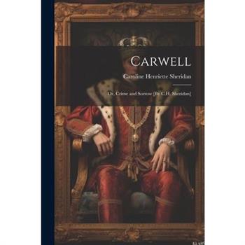 Carwell; Or, Crime and Sorrow [By C.H. Sheridan]