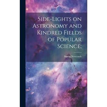 Side-lights on Astronomy and Kindred Fields of Popular Science;