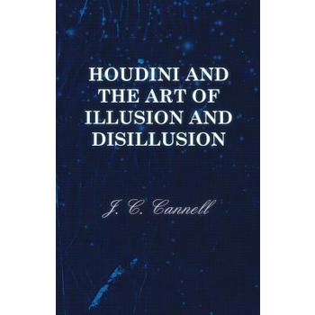 Houdini and the Art of Illusion and Disillusion