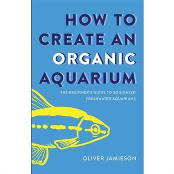 How to Create an Organic Aquarium