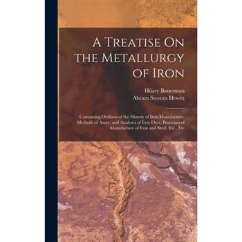 A Treatise On the Metallurgy of Iron
