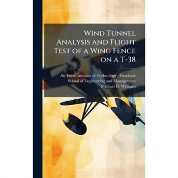 Wind Tunnel Analysis and Flight Test of a Wing Fence on a T-38